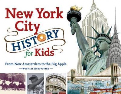 New York City History for Kids: From New Amsterdam to the Big Apple with 21 Activities - Richard Panchyk
