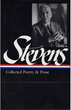 Wallace Stevens: Collected Poetry & Prose (Loa #96) - Wallace Stevens