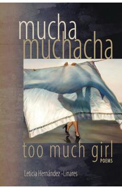 Coperta cărții 'Mucha Muchacha, Too Much Girl: Poems - Leticia Hernandez-linares'