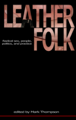 Leatherfolk: Radical Sex, People, Politics, and Practice - Mark Thompson