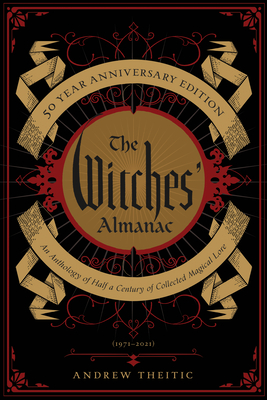 The Witches' Almanac 50 Year Anniversary Edition: An Anthology of Half a Century of Collected Magical Lore - Theitic