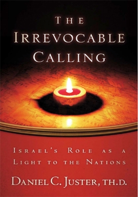 Irrevocable Calling: Israel's Role as a Light to the Nations - Daniel C. Juster