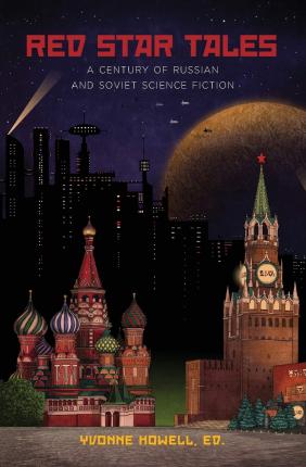 Red Star Tales: A Century of Russian and Soviet Science Fiction - Yvonne Howell