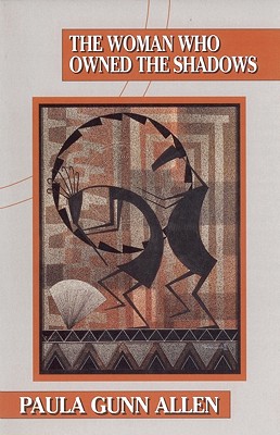 The Woman Who Owned the Shadows - Paula Gunn Allen