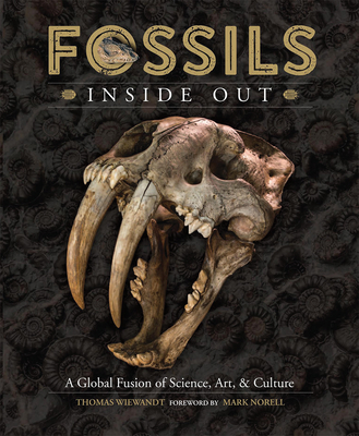 Fossils Inside Out: A Global Fusion of Science, Art and Culture - Thomas Wiewandt