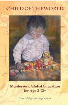 Coperta cărții 'Child of the World: Montessori, Global Education for Age 3-12+ - Susan Mayclin Stephenson'
