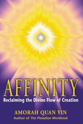 Affinity: Reclaiming the Divine Flow of Creation - Amorah Quan Yin