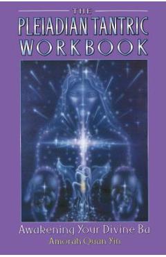 Coperta cărții 'The Pleiadian Tantric Workbook: Awakening Your Divine Ba - Amorah Quan Yin'