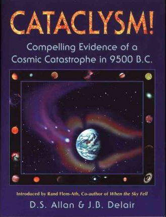 Cataclysm!: Compelling Evidence of a Cosmic Catastrophe in 9500 B.C. - D. S. Allan