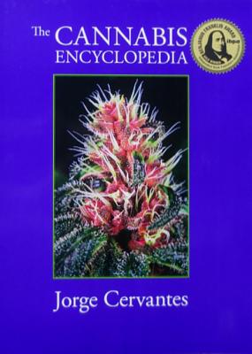 The Cannabis Encyclopedia: The Definitive Guide to Cultivation & Consumption of Medical Marijuana - Jorge Cervantes