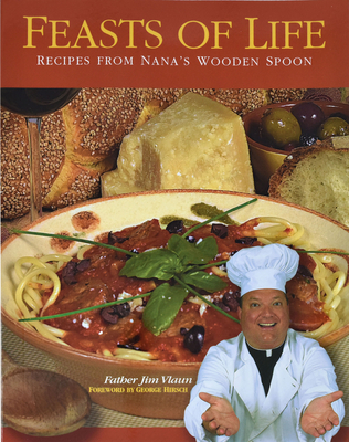 Feasts of Life: Recipes from Nana's Wooden Spoon - Jim Vlaun