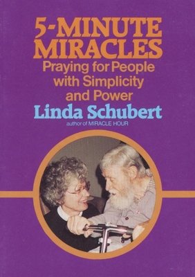 Five Minute Miracles: Praying for People with Simplicity and Power - Linda Schubert