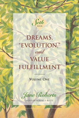 Dreams, Evolution, and Value Fulfillment, Volume One: A Seth Book - Jane Roberts