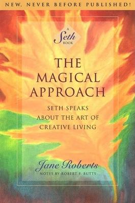 The Magical Approach: Seth Speaks about the Art of Creative Living - Jane Roberts