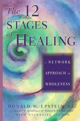 The 12 Stages of Healing: A Network Approach to Wholeness - Donald M. Epstein D. C.