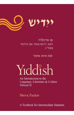 Yiddish: An Introduction to the Language, Literature and Culture, Vol. 2 - Sheva Zucker