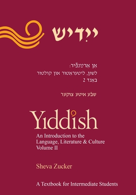 Yiddish: An Introduction to the Language, Literature and Culture, Vol. 2 - Sheva Zucker