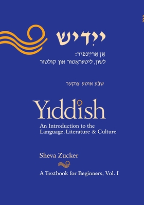 Yiddish: An Introduction to the Language, Literature and Culture, Vol. 1 - Sheva Zucker