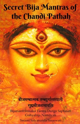 Secret Bija Mantras of the Chandi Pathah: Bijamantratmaka Tantra Durga Saptasati Guyabija Namavali - Swami Satyananda Saraswati