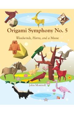 Coperta cărții 'Origami Symphony No. 5: Woodwinds, Horns, and a Moose - John Montroll'