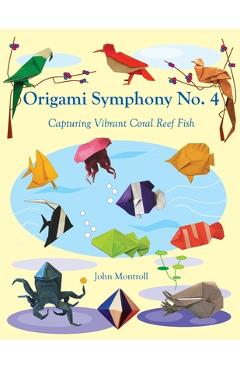 Poza produsului Origami Symphony No. 4: Capturing Vibrant Coral Reef Fish - John Montroll