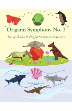 Poza produsului Origami Symphony No. 2: Trio of Sharks & Playful Prehistoric Mammals - John Montroll