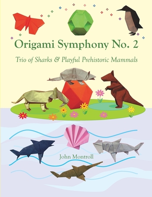 Origami Symphony No. 2: Trio of Sharks & Playful Prehistoric Mammals - John Montroll