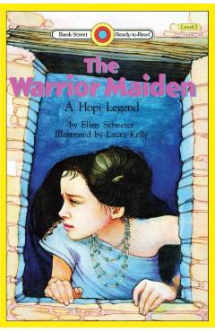 The Warrior Maiden, a Hopi Legend: Level 3 - Ellen Schecter