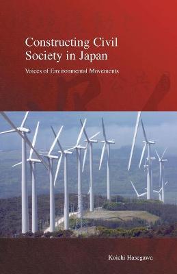 Constructing Civil Society in Japan: Voices of Environmental Movements - Koichi Hasegawa