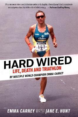 Hard Wired: Life, Death and Triathlon - Emma Carney