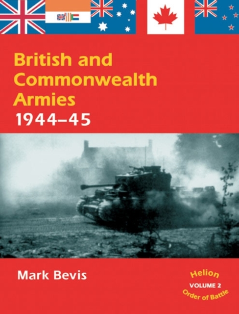 British and Commonwealth Armies 1944-45: Volume 2 - Mark Bevis