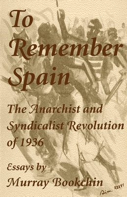 To Remember Spain: The Anarchist and Syndicalist Revolution of 1936 - Murray Bookchin