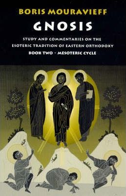 Gnosis Volume II: Mesoteric Cycle: Study and Commentaries on the Esoteric Tradition of Eastern Orthodoxy - Boris Mouravieff
