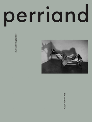 Charlotte Perriand: The Modern Life - Charlotte Perriand