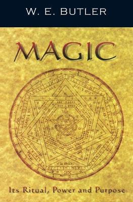Magic: Its Ritual, Power and Purpose - W. E. Butler