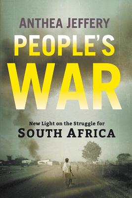 People's War: New Light on the Struggle for South Africa - Anthea Jeffery