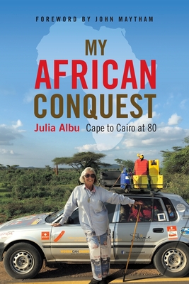My African Conquest: Cape to Cairo at 80 - Julia Albu