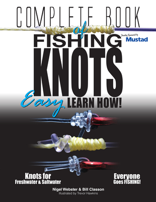 Complete Book of Fishing Knots: Learn How - Bill Classon