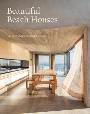 Beautiful Beach Houses: Living in Stunning Coastal Escapes - Mark Bullivant