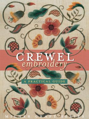 Crewel Embroidery: A Practical Guide - Shelagh Amor