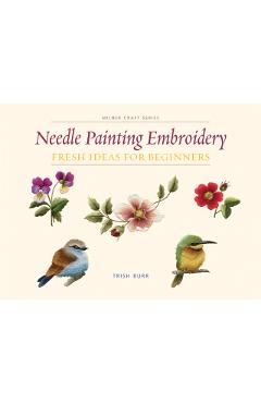 Needle Painting Embroidery: Fresh Ideas for Beginners - Trish Burr