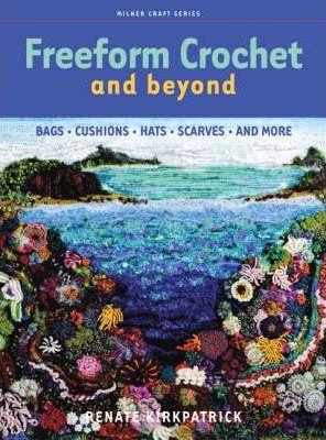 Coperta cărții 'Freeform Crochet and Beyond: Bags, Cushions, Hats, Scarves and More - Renate Kirkpatrick'