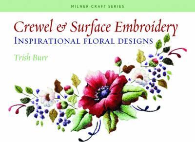 Crewel & Surface Embroidery: Inspirational Floral Designs - Trish Burr