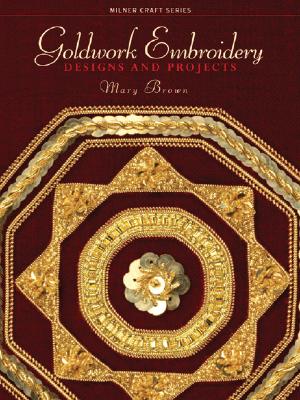 Goldwork Embroidery: Designs and Projects - Mary Brown