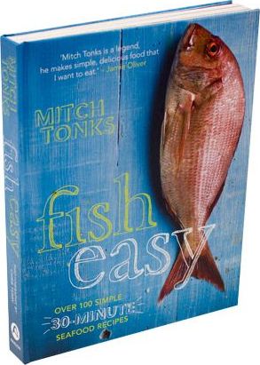 Fish Easy: Over 100 Simple 30-Minute Seafood Recipes - Mitchell Tonks