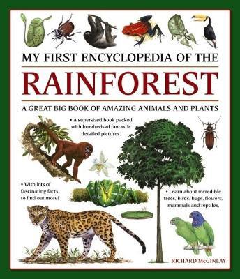 My First Encylopedia of the Rainforest: A Great Big Book of Amazing Animals and Plants - Richard Mcginlay