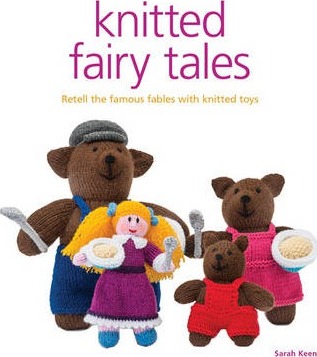 Knitted Fairy Tales: Retell the Famous Fables with Kntted Toys - Sarah Keen
