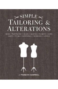 Poza produsului Simple Tailoring & Alterations: Hems - Waistbands - Seams - Sleeves - Pockets - Cuffs - Darts - Tucks - Fastenings - Necklines - Linings - J. Francois-campbell