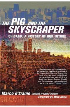 Coperta cărții 'The Pig and the Skyscraper: Chicago: A History of Our Future - Marco D'eramo'