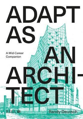 Adapt as an Architect: A Mid-Career Companion - Randy Deutsch